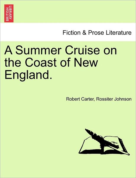 A Summer Cruise on the Coast of New England. - Robert Carter - Books - British Library, Historical Print Editio - 9781241335229 - March 1, 2011