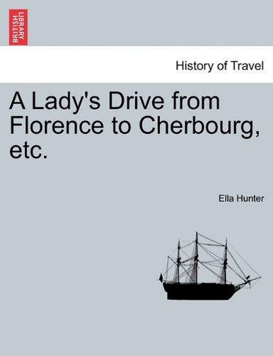 Cover for Ella Hunter · A Lady's Drive from Florence to Cherbourg, Etc. (Paperback Book) (2011)