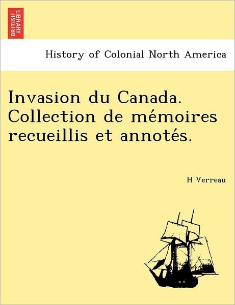 Cover for H Verreau · Invasion Du Canada. Collection De Me Moires Recueillis et Annote S. (Pocketbok) (2011)