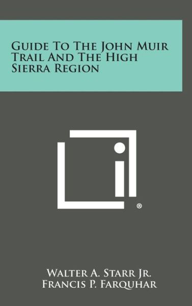 Cover for Walter a Starr Jr · Guide to the John Muir Trail and the High Sierra Region (Hardcover Book) (2013)