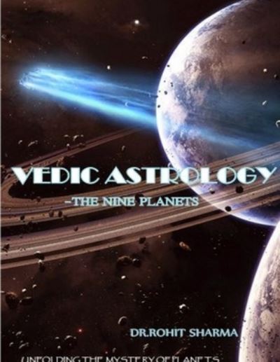Vedic Astrology - the Nine Planets - Rohit Sharma - Books - Lulu Press, Inc. - 9781312392229 - July 28, 2014