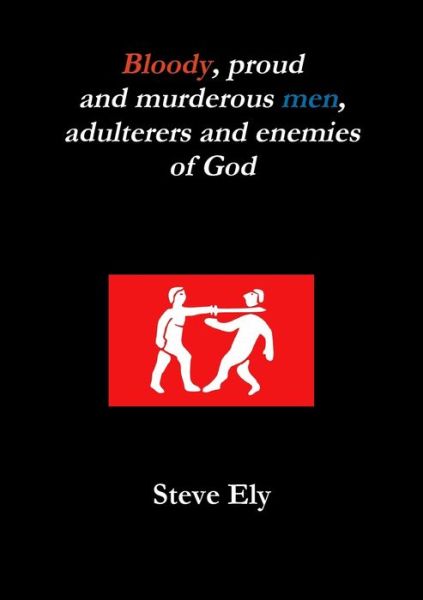 Cover for Steve Ely · Bloody, proud and murderous men, adulterers and enemies of God (Paperback Book) (2017)