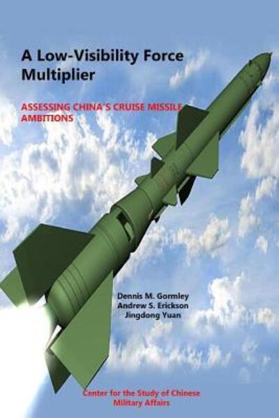 Cover for National Defense University · A Low-Visibility Force Multiplier Assessing China's Cruise Missile Ambitions (Paperback Book) (2015)