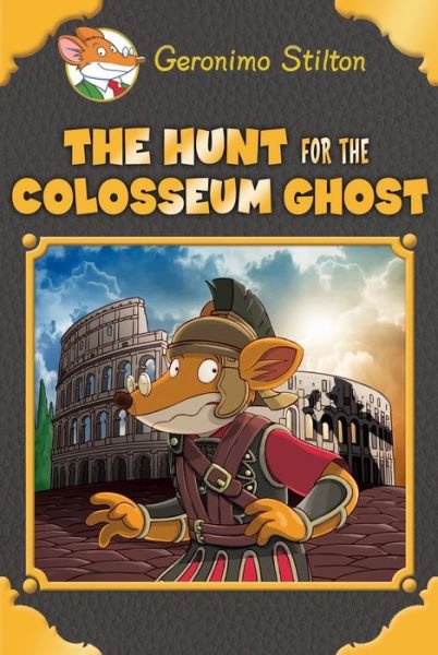 Cover for Geronimo Stilton · The Hunt for the Colosseum Ghost (Geronimo Stilton Special Edition) - Geronimo Stilton Special Edition (Hardcover bog) (2018)