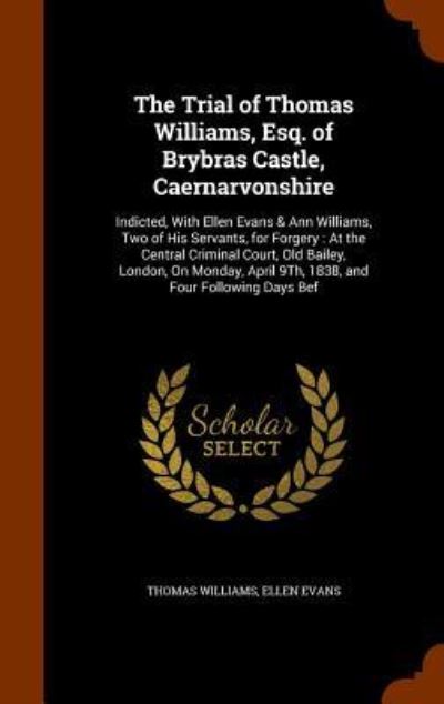 The Trial of Thomas Williams, Esq. of Brybras Castle, Caernarvonshire - Thomas Williams - Books - Arkose Press - 9781345343229 - October 25, 2015