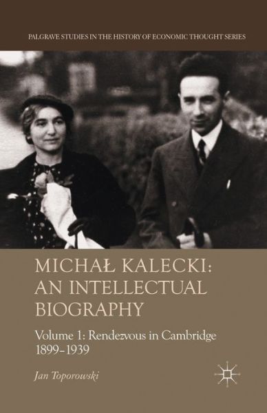 Cover for J. Toporowski · Michal Kalecki: An Intellectual Biography: Volume I Rendezvous in Cambridge 1899-1939 - Palgrave Studies in the History of Economic Thought (Paperback Book) [1st ed. 2013 edition] (2013)