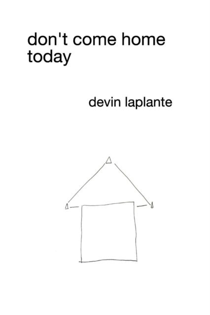 Don't Come Home Today - Devin Laplante - Books - Blurb - 9781364108229 - May 23, 2017