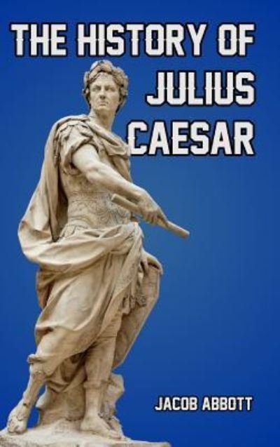 Cover for Jacob Abbott · The History of Julius Caesar (Inbunden Bok) (2024)