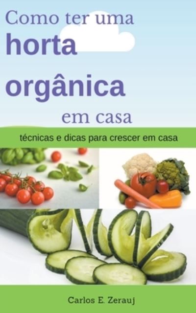 Cover for Gustavo Espinosa Juarez · Como ter uma horta orgânica em casa técnicas e dicas para crescer em casa (Paperback Book) (2020)