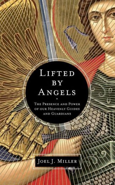 Cover for Joel J Miller · Lifted by Angels: the Presence and Power of Our Heavenly Guides and Guardians (Paperback Book) (2012)