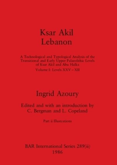 Cover for Ingrid Azoury · Ksar Akil Lebanon, Part Ii : A Technological and Typological Analysis of the Transitional and Early Upper Palaeolithic Levels of Ksar Akil and Abu Halka (Book) (1986)