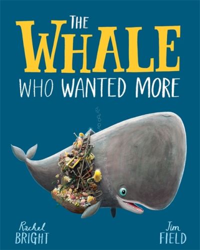 The Whale Who Wanted More - Rachel Bright - Books - Hachette Children's Group - 9781408349229 - August 5, 2021