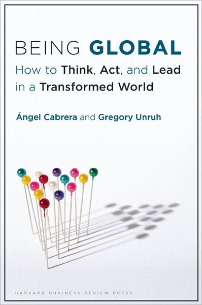 Cover for Angel Cabrera · Being Global: How to Think, Act, and Lead in a Transformed World (Hardcover Book) (2012)