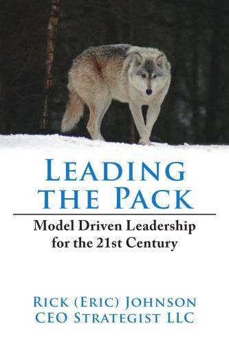 Leading the Pack: Model Driven Leadership for the 21st Century - Eric Johnson - Bøger - AuthorHouse - 9781425939229 - 30. juni 2006