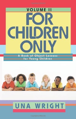 For Children Only, Volume Ii: a Book of Object Lessons for Young Children - Una Wright - Böcker - Trafford Publishing - 9781426916229 - 30 september 2009