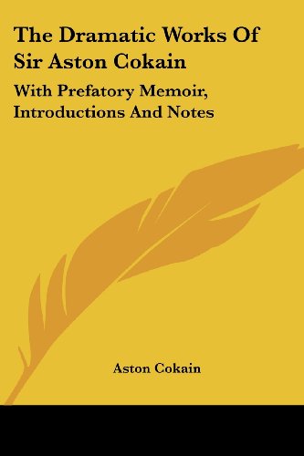 Cover for Aston Cokain · The Dramatic Works of Sir Aston Cokain: with Prefatory Memoir, Introductions and Notes (Paperback Book) (2007)