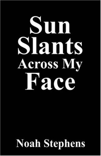 Cover for Noah Stephens · Sun Slants Across My Face (Paperback Book) (2007)