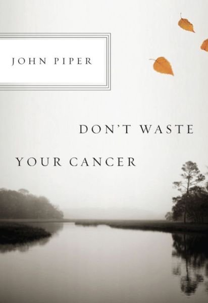 Cover for John Piper · Don't Waste Your Cancer (Pamflet) (2011)