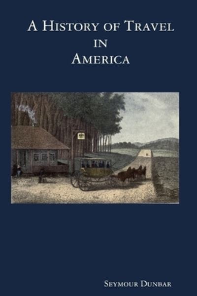 Cover for Seymour Dunbar · A History of Travel in America [vol. 1] (Paperback Book) (2008)