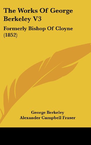 Cover for George Berkeley · The Works of George Berkeley V3: Formerly Bishop of Cloyne (1852) (Hardcover Book) (2008)