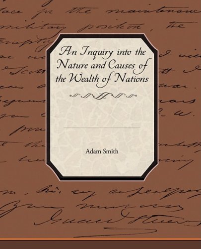 An Inquiry into the Nature and Causes of the Wealth of Nations - Adam Smith - Books - Book Jungle - 9781438515229 - April 7, 2009