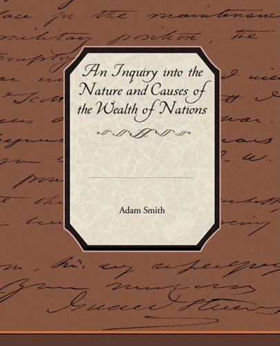 An Inquiry into the Nature and Causes of the Wealth of Nations - Adam Smith - Libros - Book Jungle - 9781438515229 - 7 de abril de 2009