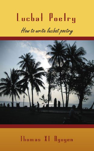 Thomas Xt Nguyen · Lucbat Poetry: How to Write Lucbat Poetry (Paperback Book) (2009)