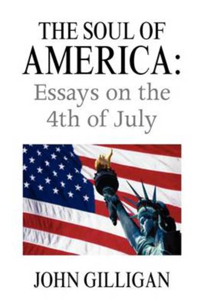 Cover for John Gilligan · The Soul of America: Essays on the 4th of July (Hardcover Book) (2009)