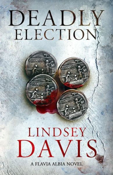 Cover for Lindsey Davis · Deadly Election: Flavia Albia 3 (Falco: The New Generation) - Flavia Albia (Inbunden Bok) (2015)