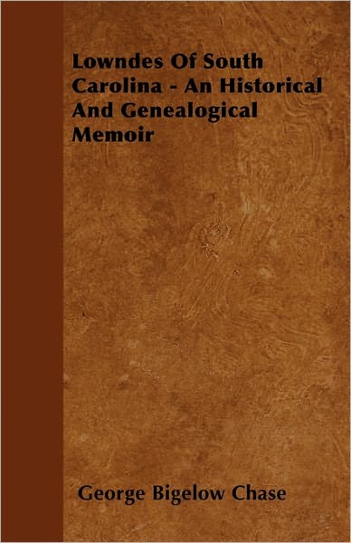 Cover for George Bigelow Chase · Lowndes of South Carolina - an Historical and Genealogical Memoir (Paperback Book) (2011)