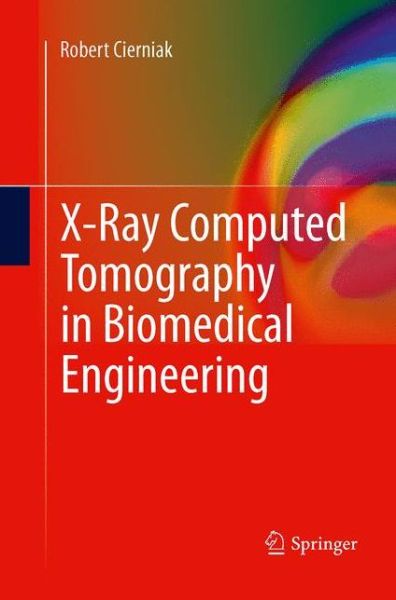 Cover for Robert Cierniak · X-Ray Computed Tomography in Biomedical Engineering (Paperback Book) [2011 edition] (2014)