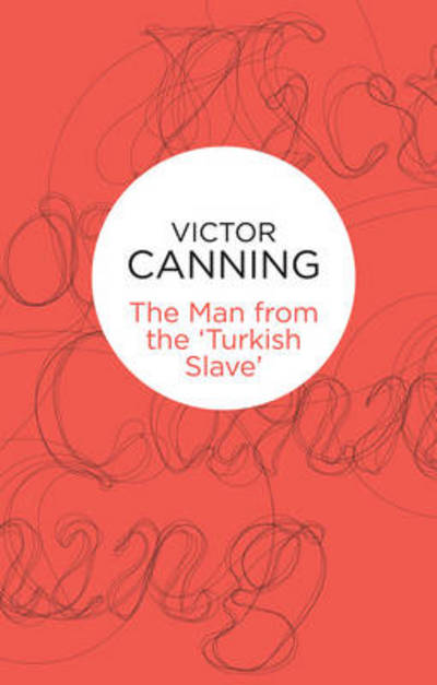 Cover for Victor Canning · Man from the 'Turkish Slave' (N/A) (2013)