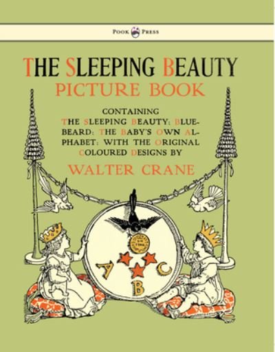 Cover for Walter Crane · The Sleeping Beauty Picture Book - Containing The Sleeping Beauty, Blue Beard, The Baby's Own Alphabet (Hardcover Book) (2011)
