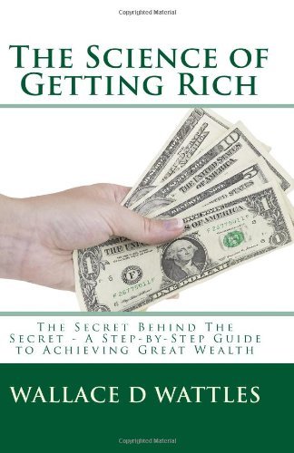 Cover for Wallace D Wattles · The Science of Getting Rich: the Secret Behind the Secret - a Step-by-step Guide to Achieving Great Wealth (Paperback Book) (2009)