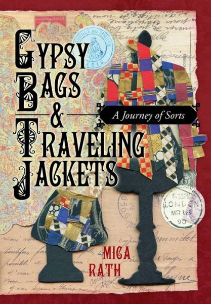 Cover for Mica Rath · Gypsy Bags &amp; Traveling Jackets: a Journey of Sorts (Hardcover Book) (2013)