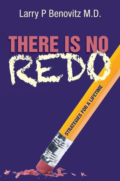 Cover for Larry P Benovitz M D · There is No Redo: Strategies for a Lifetime (Paperback Book) (2011)