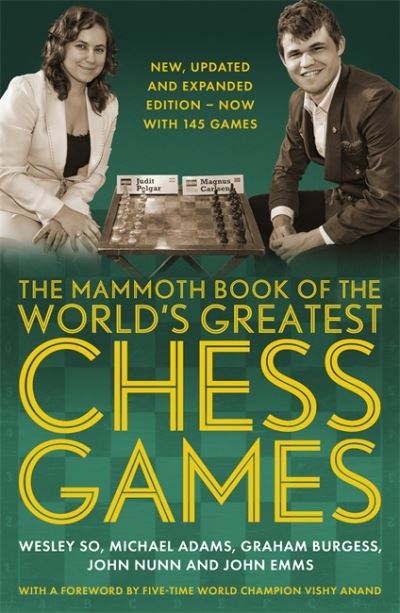 The Mammoth Book of the World's Greatest Chess Games .: New, updated and expanded edition – now with 145 games - Mammoth Books - Wesley So - Books - Little, Brown Book Group - 9781472146229 - August 5, 2021