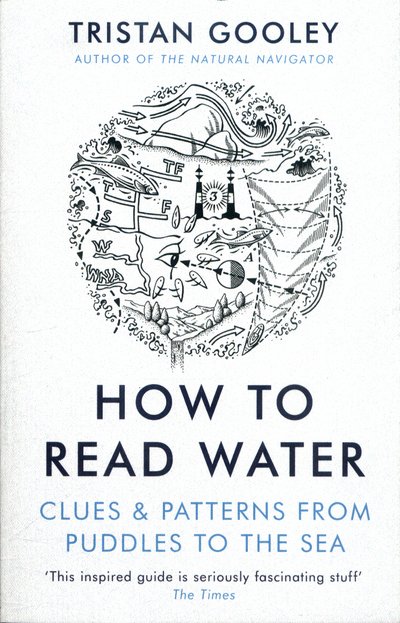 Cover for Tristan Gooley · How To Read Water: Clues &amp; Patterns from Puddles to the Sea (Paperback Bog) (2017)