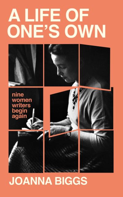 Cover for Joanna Biggs · A Life of One's Own: Nine Women Writers Begin Again (Inbunden Bok) (2023)