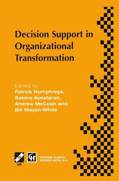 Decision Support in Organizational Transformation: IFIP TC8 WG8.3 International Conference on Organizational Transformation and Decision Support, 15-16 September 1997, La Gomera, Canary Islands - IFIP Advances in Information and Communication Technology - Patrick Humphreys - Livros - Springer-Verlag New York Inc. - 9781475749229 - 29 de maio de 2013