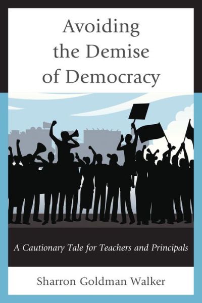 Cover for Sharron Goldman Walker · Avoiding the Demise of Democracy: A Cautionary Tale for Teachers and Principals (Hardcover Book) (2013)