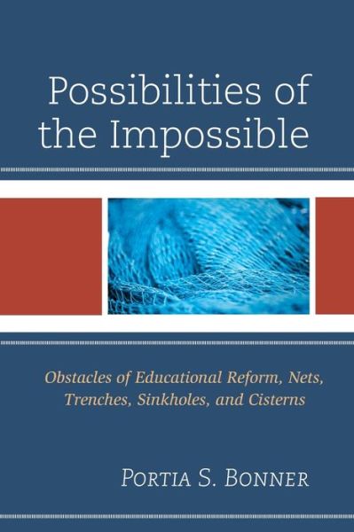 Cover for Portia S. Bonner · Possibilities of the Impossible: Obstacles of Educational Reform, Nets, Trenches, Sinkholes and Cisterns (Paperback Book) (2022)