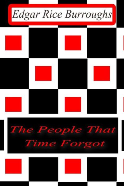 The People That Time Forgot - Edgar Rice Burroughs - Książki - Createspace - 9781477646229 - 13 czerwca 2012