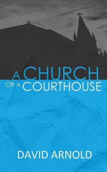 Cover for David Arnold · A Church or a Courthouse (Paperback Bog) (2012)