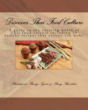 Cover for Thanaporn Thong-ngoen · Discover Thai Food Culture: a Guide to the Exciting World of Thai Food Culture Including 29 Healthy Recipes That Anyone Can Make (Paperback Book) (2012)