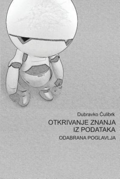 Cover for Dr Dubravko Culibrk · Otkrivanje Znanja Iz Podataka (Paperback Book) (2012)