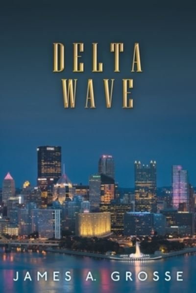 Delta Wave - James a Grosse - Books - Liferich - 9781489724229 - August 14, 2019