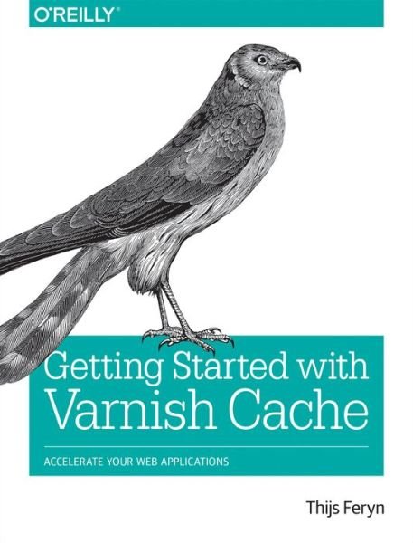 Cover for Thijs Feryn · Getting Started with Varnish Cache: Accelerate Your Web Applications (Pocketbok) (2017)