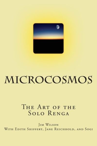 Cover for Jim Wilson · Microcosmos: the Art of the Solo Renga (Pocketbok) (2014)