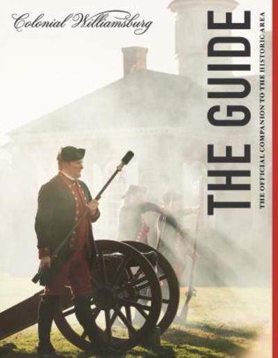 Cover for The Colonial Williamsburg Foundation · Colonial Williamsburg: The Guide: The Official Companion to the Historic Area (Paperback Book) (2019)